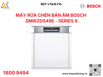 Máy Rửa Bát Bán Âm Bosch SMI6ZDS49E Series 6 - Made in Germany